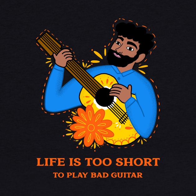 Life is too short to play bad guitar by TheRelaxedWolf